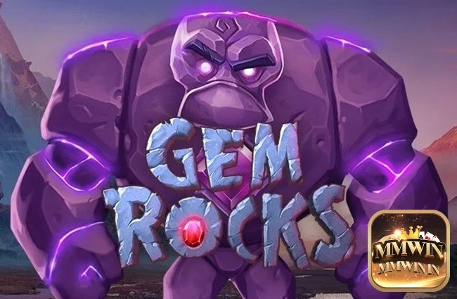 Gem Rocks Hot slot: Gã khổng lồ có trái tim bằng đá quý
